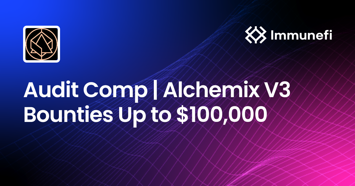 Audit Comp | Alchemix V3 Bug Bounties | Immunefi