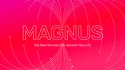 Meet Magnus: The New Standard for Unified Onchain Security