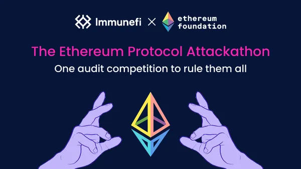 Immunefi and Ethereum Foundation Unite for the First Attackathon to Enhance Protocol’s Security